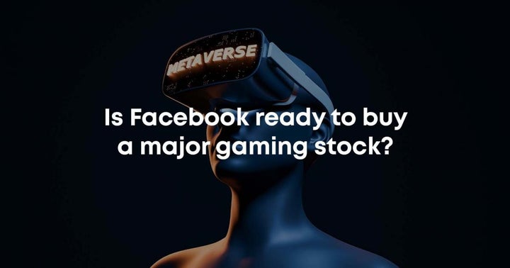 Is Facebook Ready To Buy A Major Gaming tock?