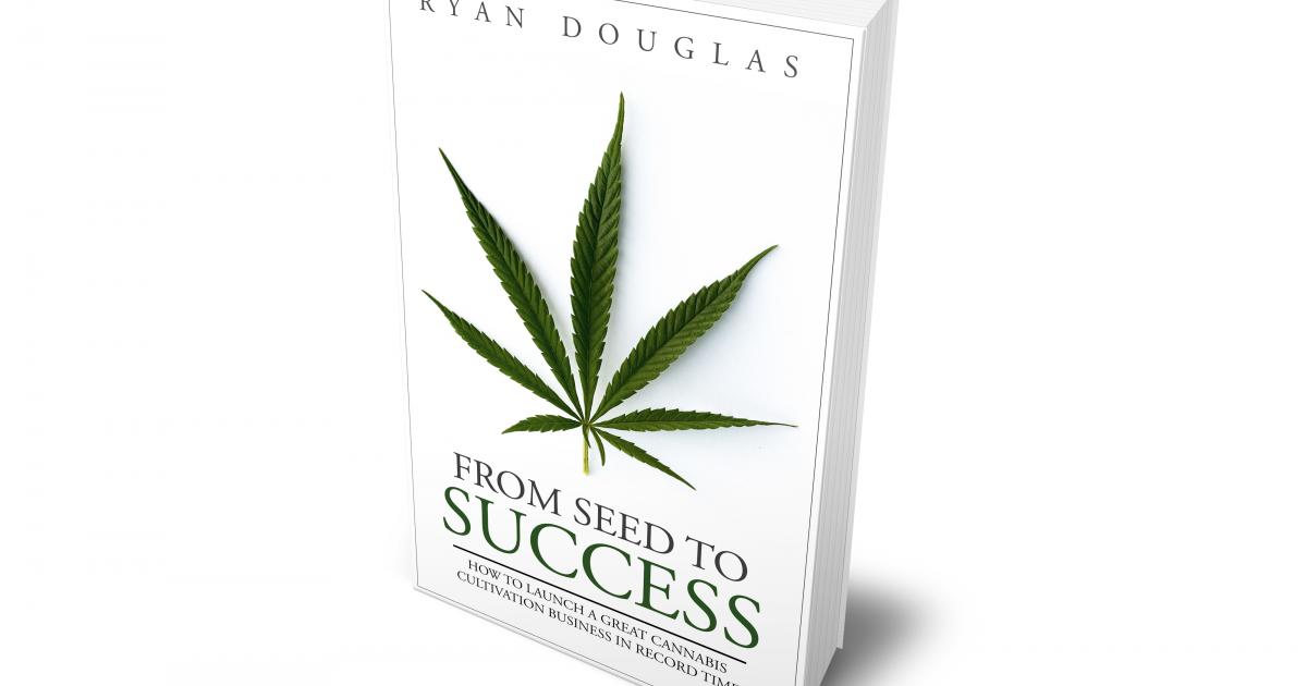 New Book Focuses On 'How to Launch A Great Cannabis Cultivation Business In Record Time'