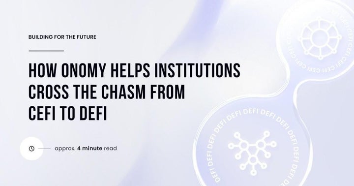 You are currently viewing Building For The Future: How Onomy Helps Institutions Cross The Chasm From CeFi To DeFi
